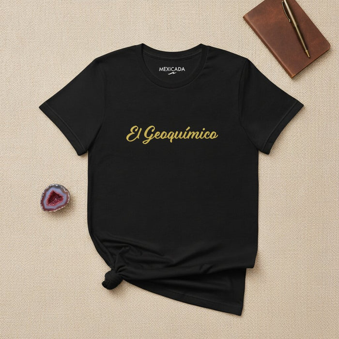El Geoquímico Men & Women's T-Shirt | The Geochemist, Science, Earth, Discovery, Knowledge | E5