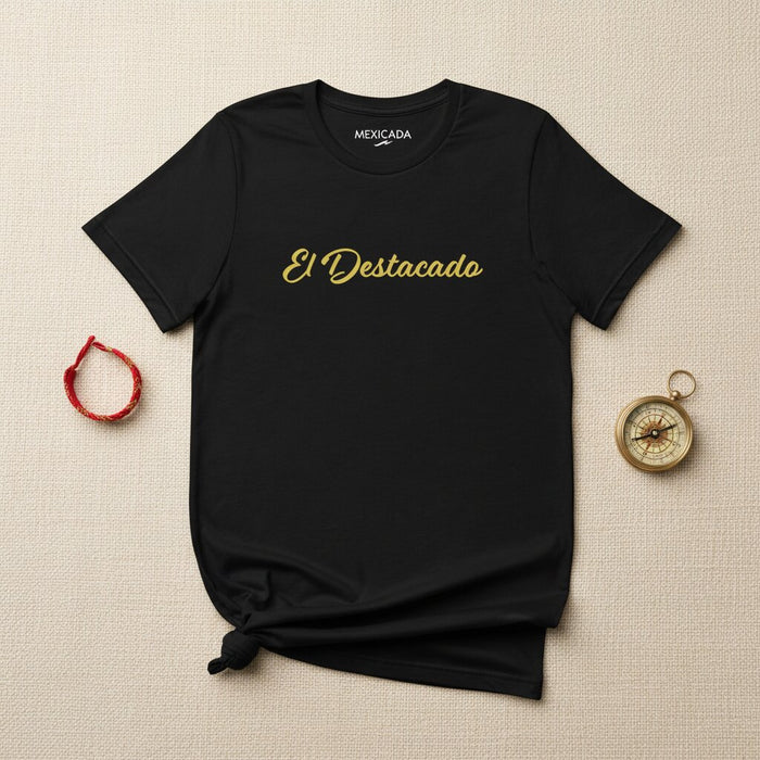 El Destacado Men & Women's T-Shirt | The Outstanding One, Excellence, Resilience, Bold Spirit, E5
