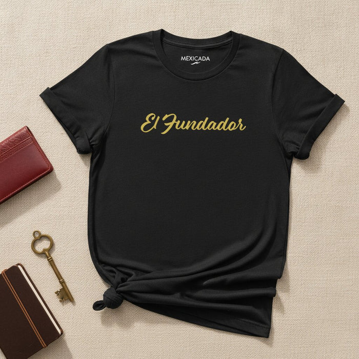 El Fundador Men & Women's T-Shirt | The Founder, Legacy, Power, Visionary, Leader | E5