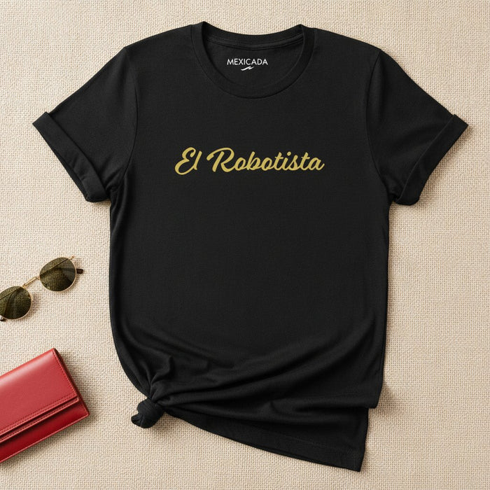 El Robotista Men & Women's T-Shirt | The Robotic One, Futuristic, Inventor, Genius, Tech Rebel | E5