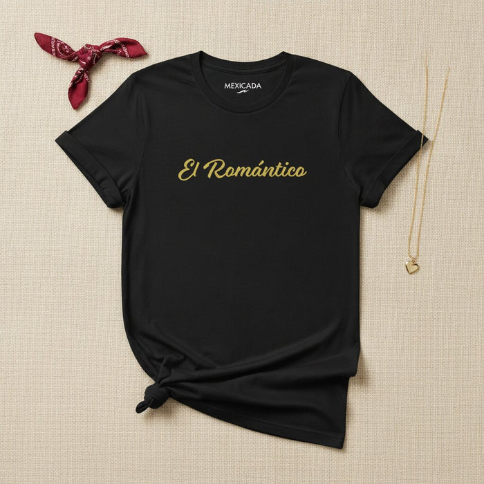 El Romántico Men & Women's T-Shirt | The Romantic, Passion, Heart, Love, Sentiment, Dreamer | E5