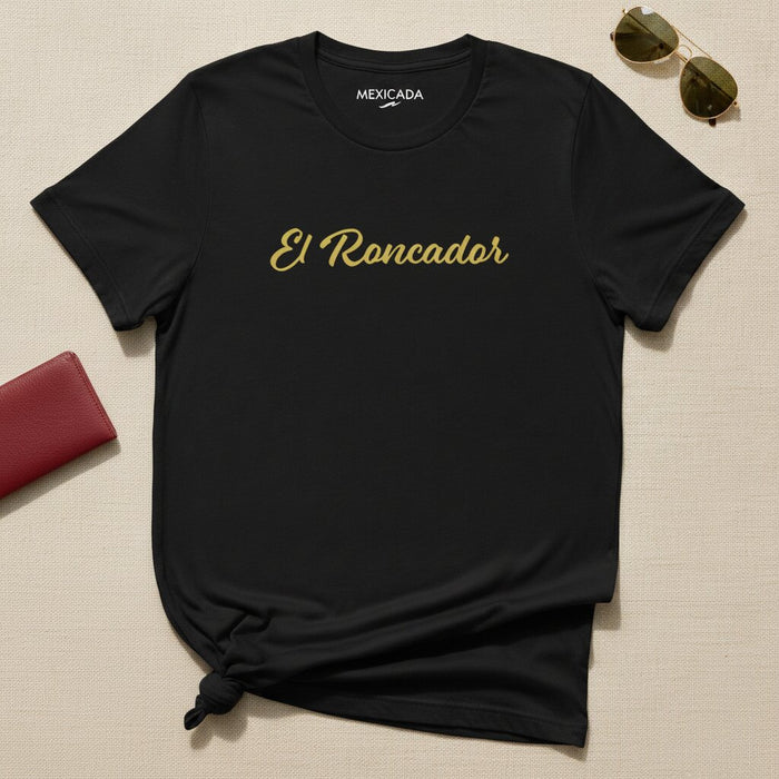 El Roncador Men & Women's T-Shirt | The Snorer, Humor, Loud Sleeper, Funny Gift, Unique Nickname | E5
