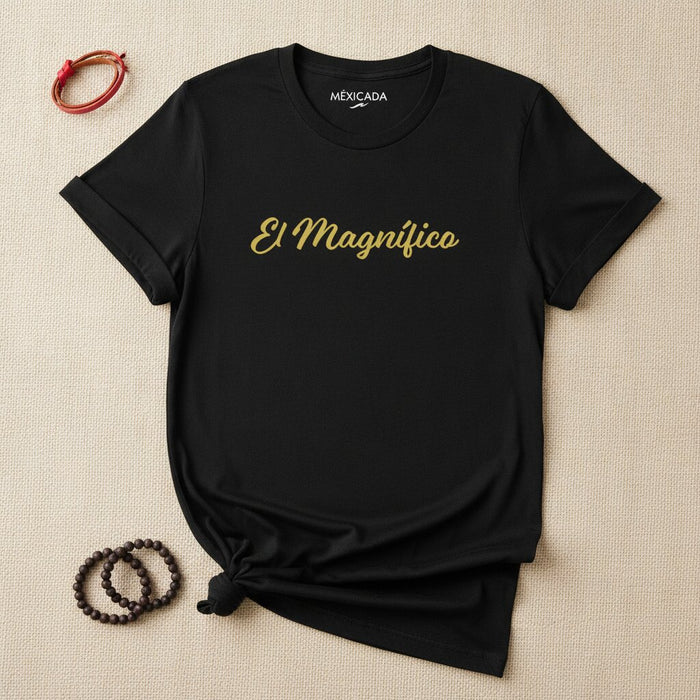 El Magnífico Men & Women's T-Shirt | "The Magnificent" Power, Pride, Confidence, Bravery, Presence | E5