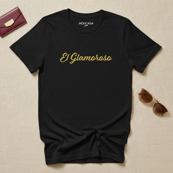 El Glamoroso Men & Women's T-Shirt | "The Glamorous" Confidence, Shine, Swagger, Bold Spirit, Attitude | E5