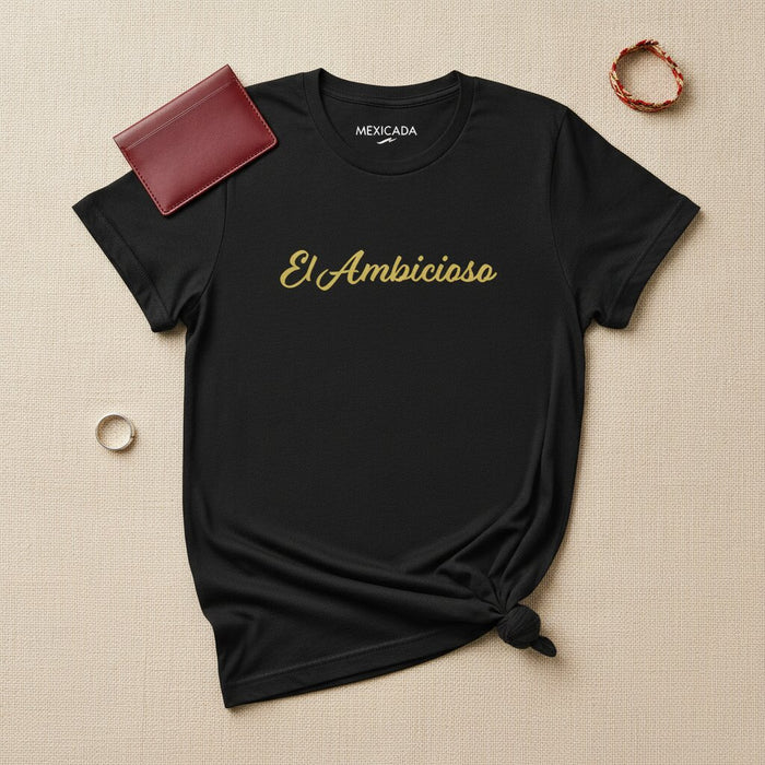 El Ambicioso Men & Women's T-Shirt | The Ambitious One, Hustle, Drive, Power, Motivation, Vision | E5