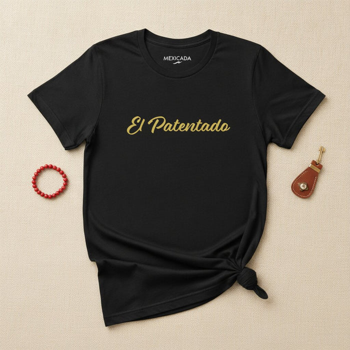 El Patentado Men & Women's T-Shirt | The Patented One, Legacy, Power, Identity, Confidence | E5