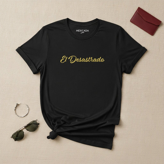 El Desastrado Men & Women's T-Shirt | The Messy One, Chaos, Humor, Rebel, Bold Attitude | E5