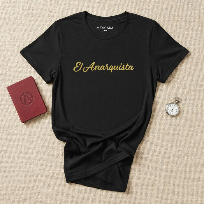 El Anarquista Men & Women's T-Shirt | The Anarchist, Rebel Spirit, Freedom, Defiance, Revolution | E5