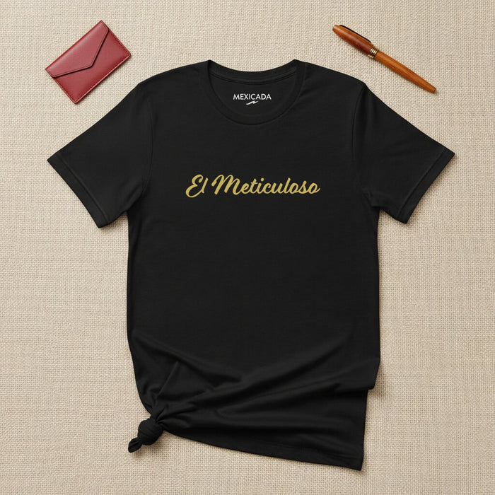 El Meticuloso Men & Women's T-Shirt | The Meticulous One, Precision, Discipline, Focus, Mastery | E5