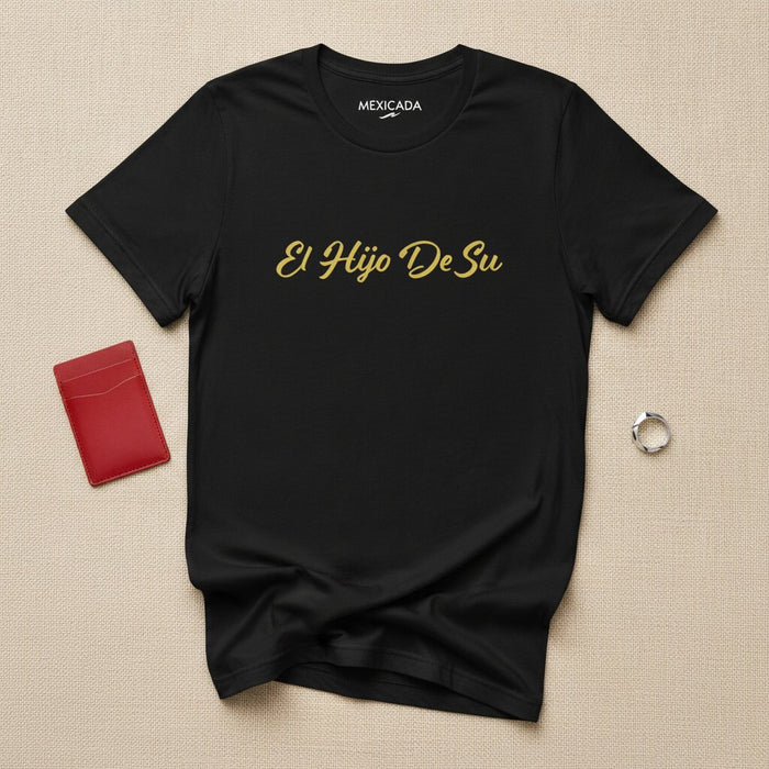 El Hijo De Su T-Shirt | Son of His, Bold Attitude, Mexican Pride, Streetwear Expression | E5