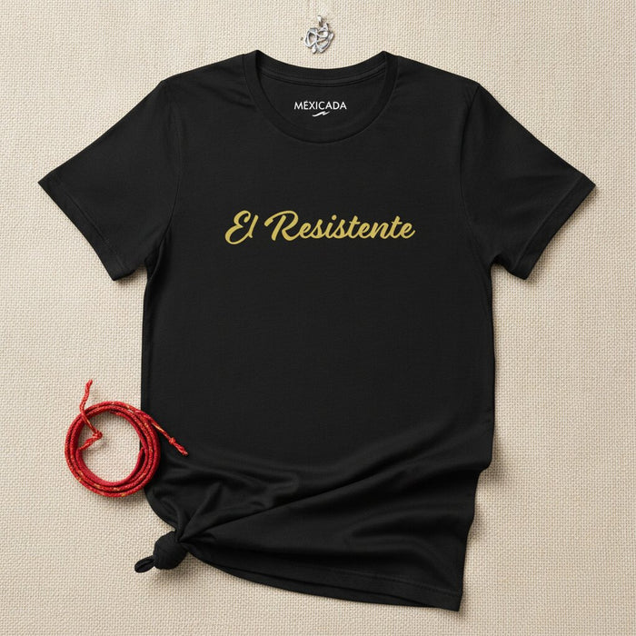 El Resistente T-Shirt | The Resilient, Strength, Endurance, Power, Warrior Spirit | E5
