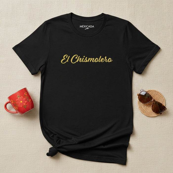 El Chismolero T-Shirt | The Gossiper, Humor, Fun, Laughter, Talkative Spirit, Fiesta Vibes | E5
