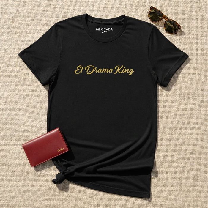 T-shirt El Drama King | Le Roi du Drame, Attitude Audacieuse, Confiance, Humour, Style Streetwear | E5
