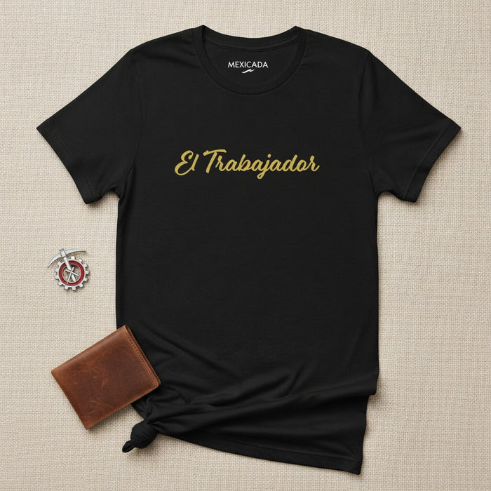 El Trabajador T-Shirt | The Worker, Hard Work, Dedication, Strength, Hustle, Grind, Pride | E5