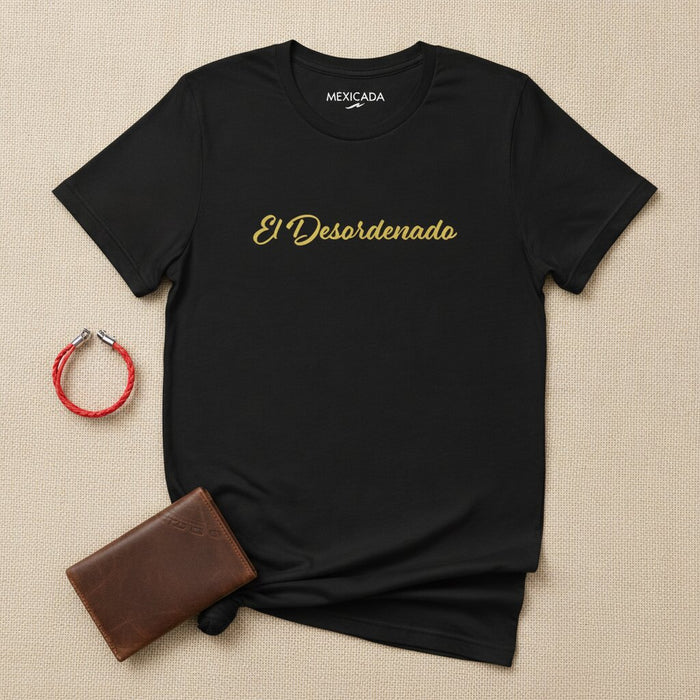 El Desordenado T-Shirt | The Disorderly, Wild Spirit, Bold Attitude, Chaos Energy, Rebellious Vibes | E5