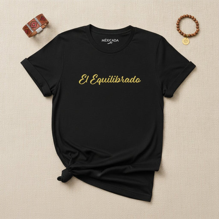 El Equilibrado T-Shirt | The Balanced One, Harmony, Inner Strength, Calm Energy, Centered Spirit | E5