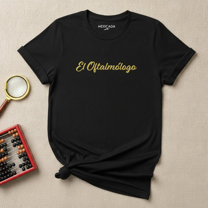 El Oftalmólogo T-Shirt | The Ophthalmologist, Vision, Healing, Wisdom, Eye Doctor Pride | E5