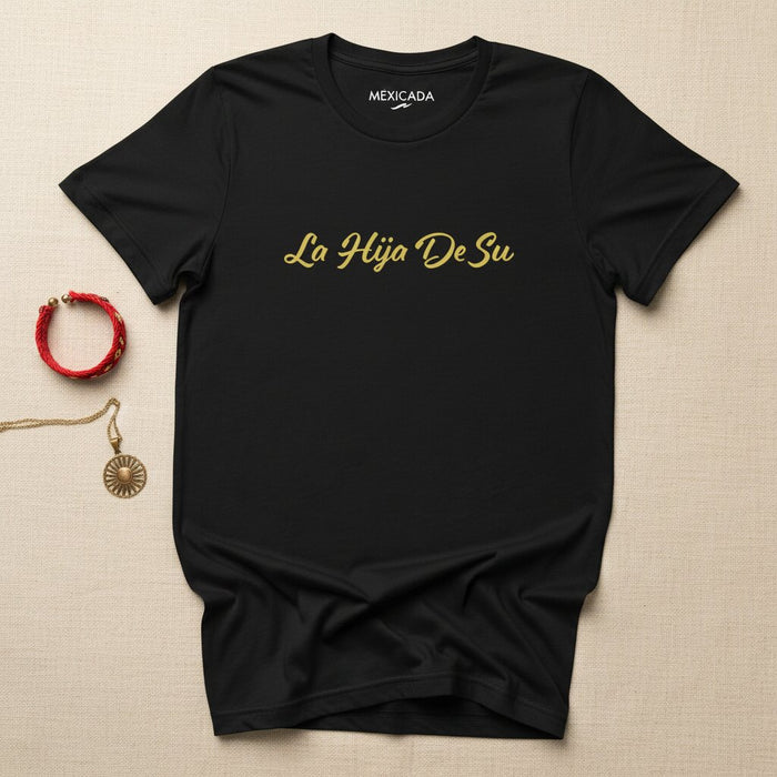 La Hija De Su Men & Women's T-Shirt | Daughter of Her, Power, Confidence, Latina Pride, Bold Spirit | L5