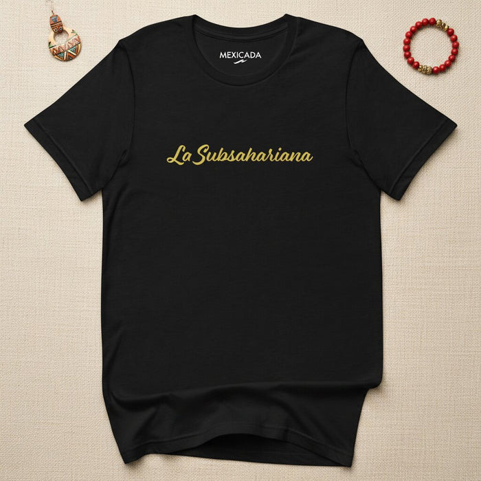 La Subsahariana Men & Women's T-Shirt | Sub-Saharan, African Roots, Heritage, Resilience, Culture | L5