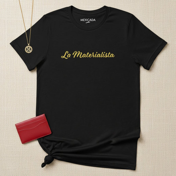 La Materialista Men & Women's T-Shirt | The Materialistic One, Ambition, Hustle, Confidence, Power | L5