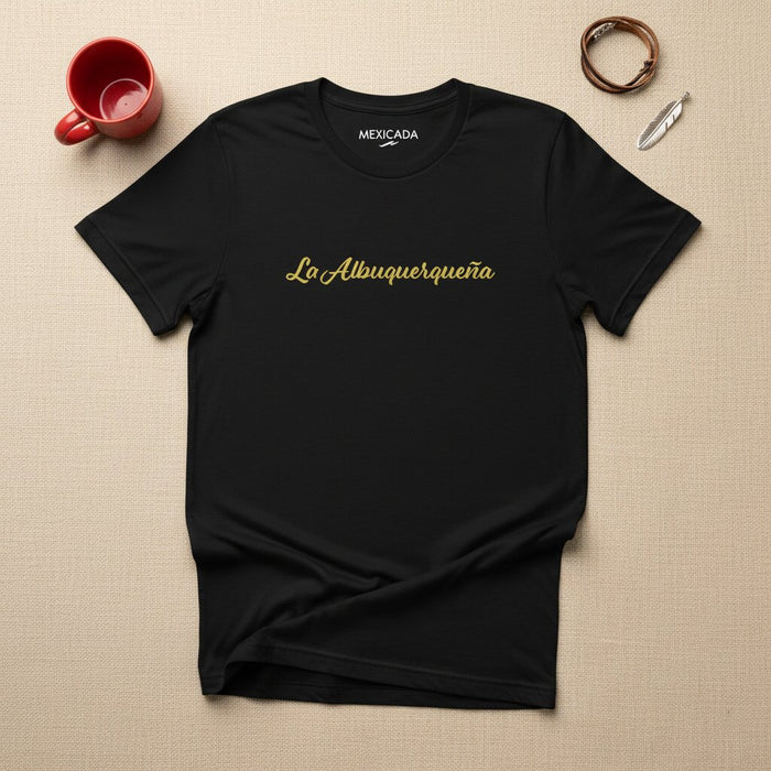La Albuquerqueña Men & Women's T-Shirt | The Albuquerque Woman, Strength, Heritage, Pride, New Mexico | L5