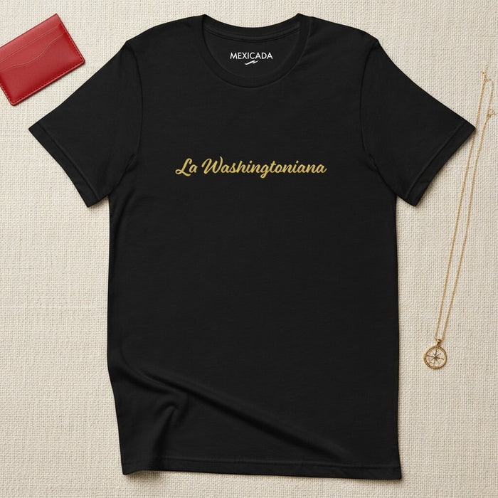 La Washingtoniana Men & Women's T-Shirt | Latina Roots, Strength, D.C. Pride, Heritage, Empowerment | L5
