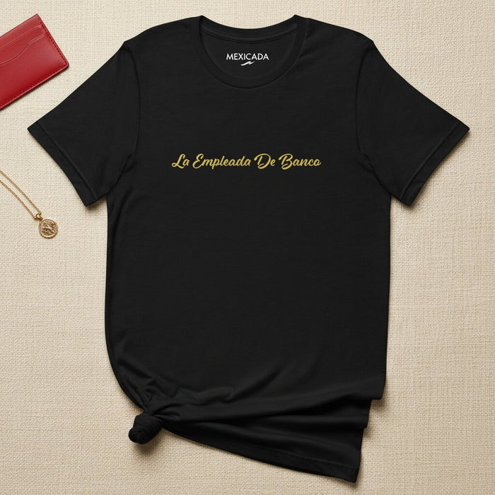 La Empleada De Banco Men & Women's T-Shirt | Bank Teller, Hustle, Grind, Latina Power, Boss Vibes | L5