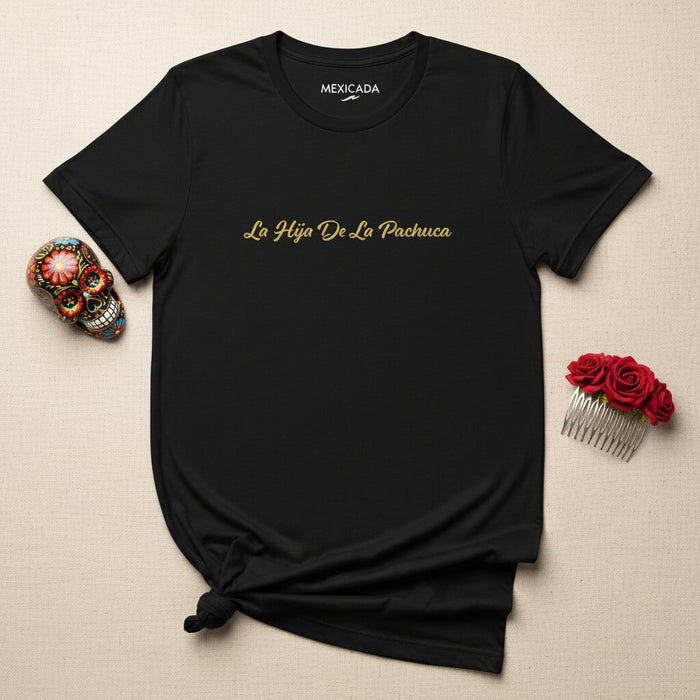 La Hija De La Pachuca T-Shirt | Daughter of the Pachuca, Strength, Identity, Heritage, Pride | L5