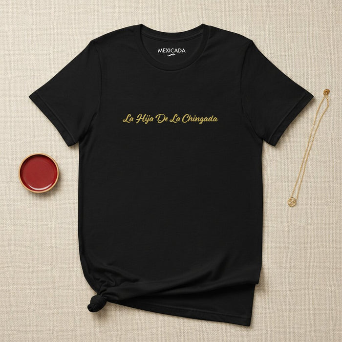 La Hija De La Chingada T-Shirt | Daughter of the Badass, Bold Rebel, Fierce Spirit, Mexican Pride | L5
