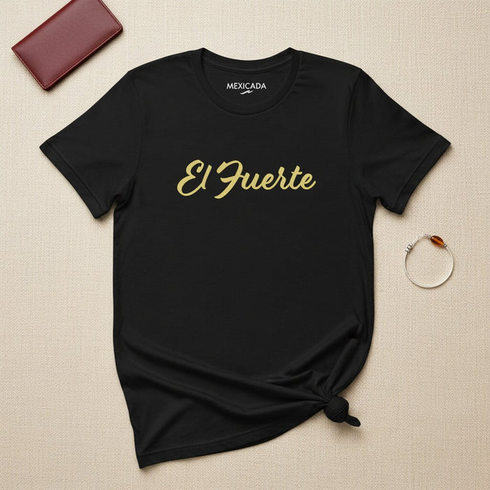 La maglietta El Fuerte | Il Forte, Potenza, Resilienza, Forza, Spirito Guerriero | E5