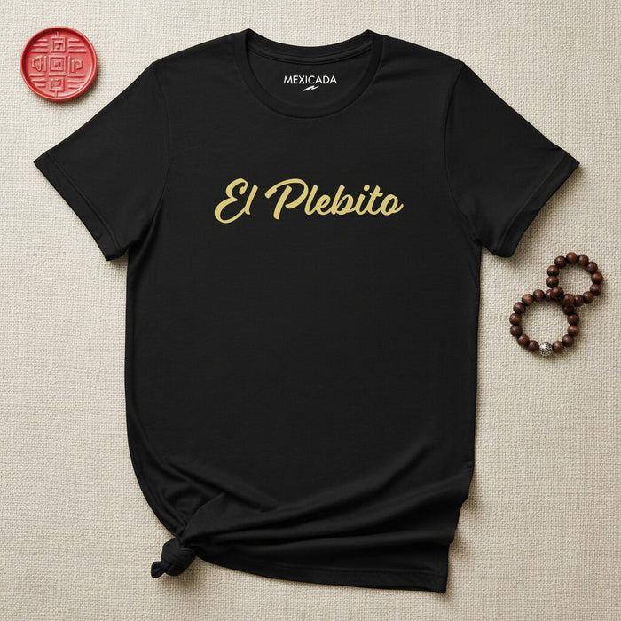 La T-Shirt El Plebito | Il Piccolo Boss, Rispetto, Forza, Coraggio, Orgoglio Messicano, Impegno | E5
