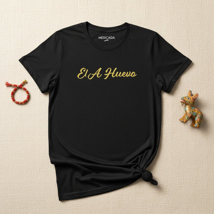 La T-Shirt El A Huevo da Uomo e Donna | Sì Certo, Umorismo, Fiducia, Spirito Audace, Slang Messicano | E5