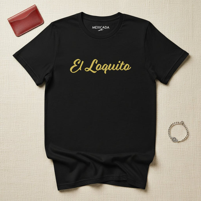 La Maglietta El Loquito | Il Pazzo, Spirito Audace, Divertente, Energia Selvaggia, Atteggiamento Giocoso | E5