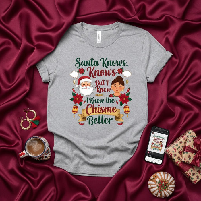 Santa Knows, Knows But I Know the Chisme Better Unisex T-Shirt, Funny Latina Christmas Shirt, Holiday Gift, Mexican-American Xmas Tee, Spanish-English Humor, Women's Christmas Top, Men's Holiday Apparel