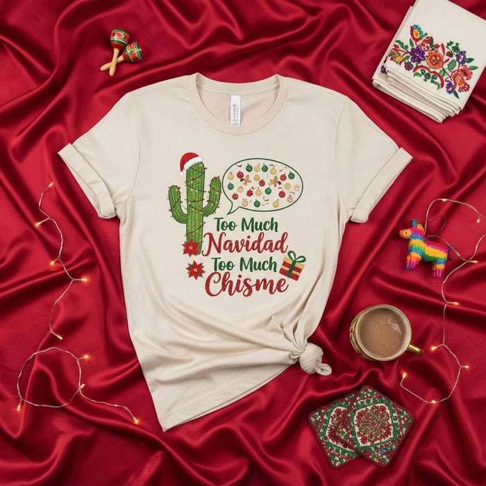 Too Much Navidad Too Much Chisme Shirt, Funny Christmas Cactus T-Shirt, Mexican Holiday Party Tee, Spanish Saying Christmas Gift, Latina Xmas Outfit, Unisex Beige T-Shirt Apparel