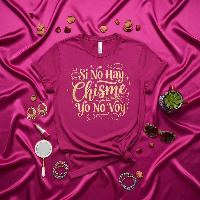 Si No Hay Chisme Yo No Voy T-Shirt Spanish Quote Tee Latina Gossip Shirt Funny Saying Shirt for Women Gift Idea