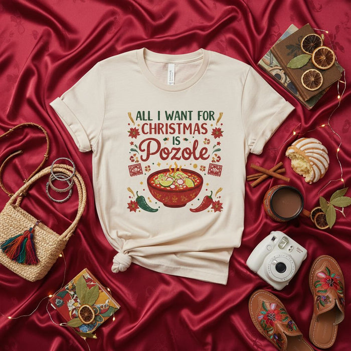 ALL I WANT FOR CHRISTMAS IS POZOLE T-Shirt, Funny Holiday Mexican Food Tee, Navidad Pozole Shirt, Christmas Gift for Tamale Lover, Fiesta Celebration Apparel
