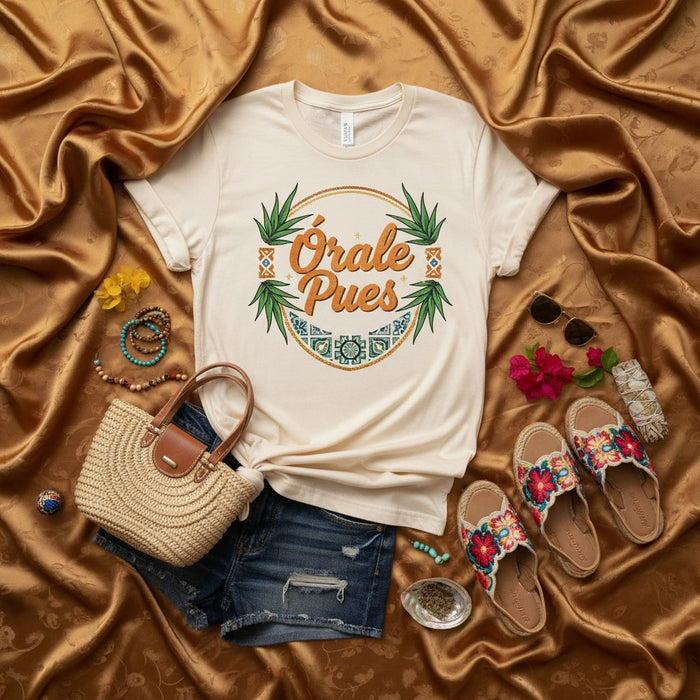 Órale Pues Shirt, Trendy Latina Graphic Tee, Mexican Saying T-Shirt, Spanish Quote Apparel, Boho Style Unisex Shirt, Casual Summer Outfit
