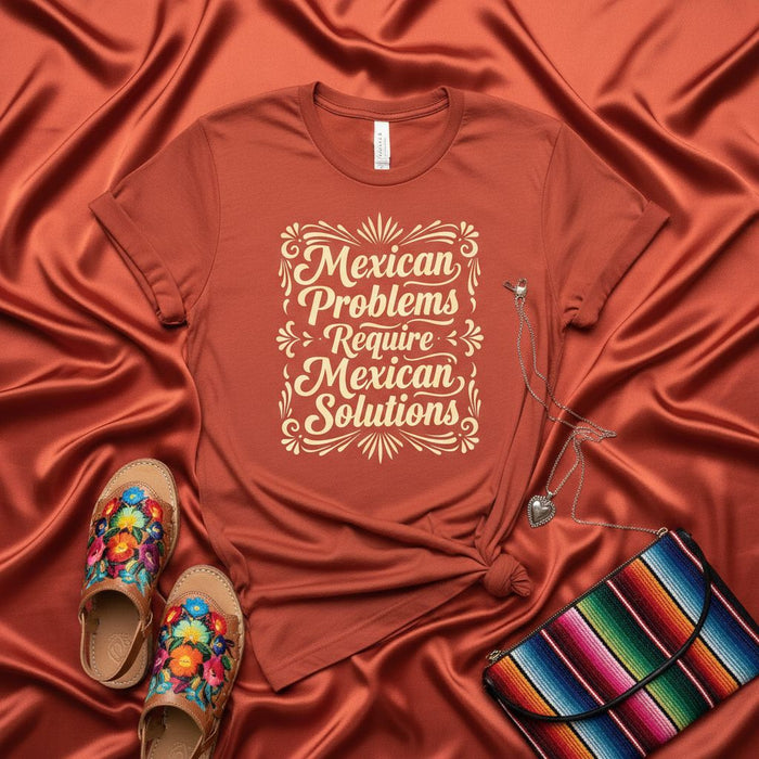 Mexican Problems Require Mexican Solutions T-Shirt, Funny Hispanic Tee, Chicano Apparel, Latina Shirt, Mexican Heritage Gift, Unisex Graphic Top