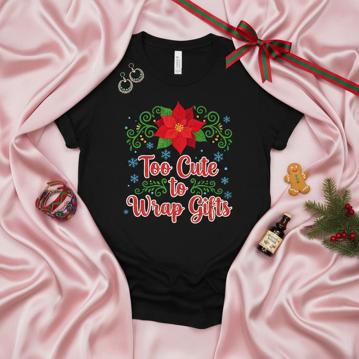 Too Cute to Wrap Gifts Christmas Poinsettia T-Shirt Funny Holiday Tee Winter Party Shirt Unisex Graphic Shirt for Women and Men