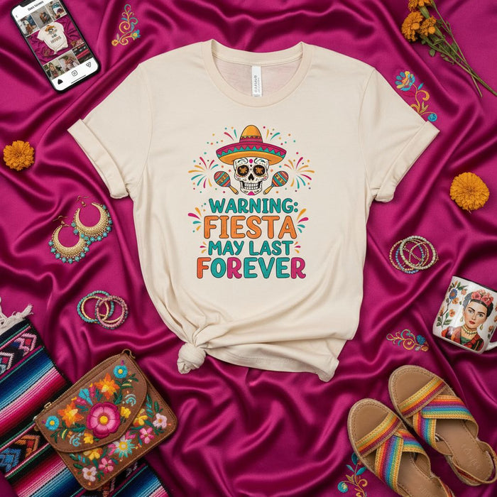 WARNING: FIESTA MAY LAST FOREVER Funny Cinco de Mayo Shirt, Day of the Dead Sugar Skull Tee, Mexican Party Fiesta T-Shirt, Unisex Graphic Top