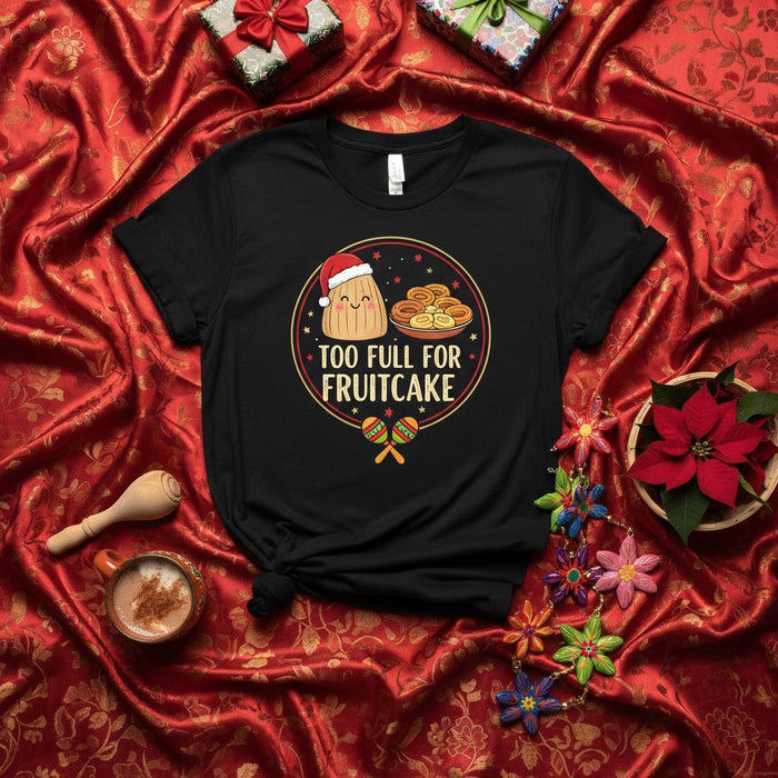 Too Full For Fruitcake Tamale Christmas Shirt Funny Xmas Holiday Fiesta T-Shirt Unisex Gift Idea Cute Food Graphic Tee