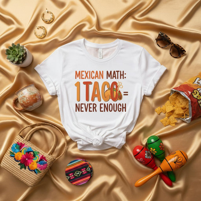 Mexican Math 1 Taco Never Enough T-Shirt Funny Cinco de Mayo Shirt Taco Lover Gift Unisex Graphic Tee Food Pun Apparel