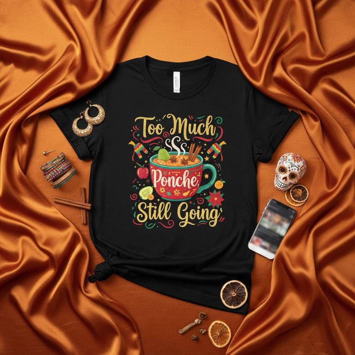 Too Much Ponche Still Going Christmas T-Shirt, Hot Fruit Punch Holiday Drink Tee, Funny Mexican Posada Fiesta Gift Shirt for Men and Women, Christmas Eve Noche Buena Apparel