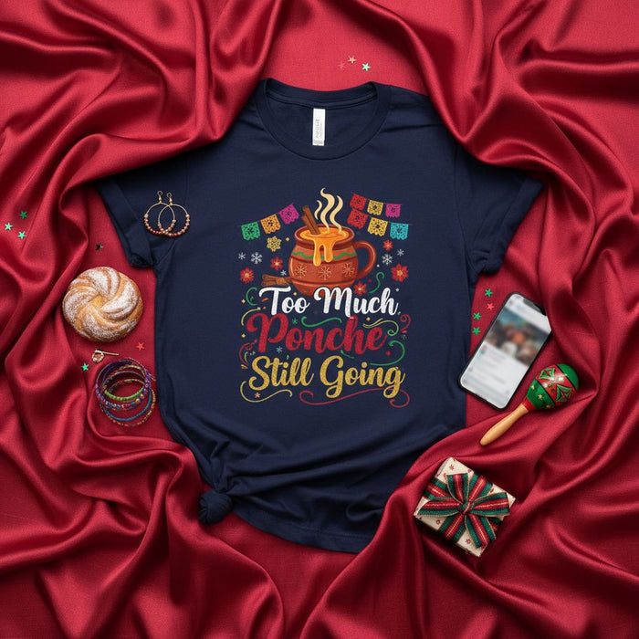 Too Much Ponche Still Going T-Shirt, Funny Ponche Navideño Hot Drink Christmas Party Shirt, Festive Holiday Papel Picado Tee, Winter Festival Gift for Him or Her