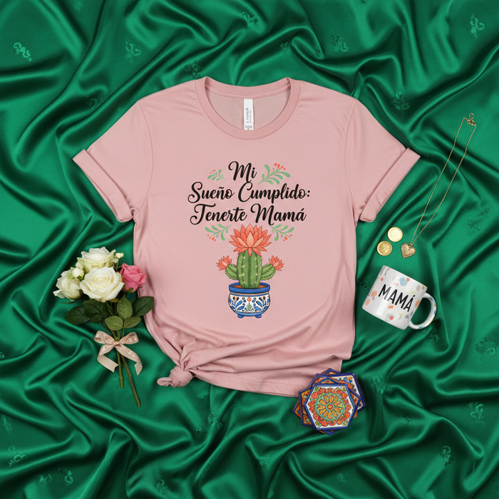 Mi Sueño Cumplido: Tenerte Mamá Camiseta de Regalo para el Día de las Madres, Playera Mexicana con Cactus en Maceta, Diseño Floral, Regalo de Hija o Hijo, Spanish Mom T-Shirt, Mother's Day Gift Idea