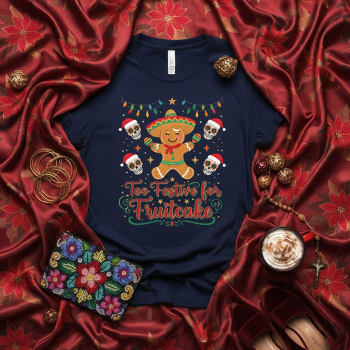 Too Festive for Fruitcake Funny Christmas Gingerbread Man Sombrero Sugar Skull Holiday Unisex T-Shirt Tee Shirt Gift