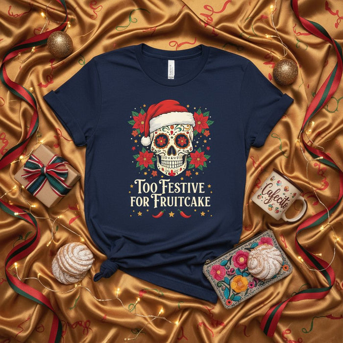 Too Festive For Fruitcake Christmas Sugar Skull T-Shirt with Santa Hat & Poinsettias - Day of the Dead Holiday Tee - Calavera Navidad Gift Shirt - Unisex Adult Apparel