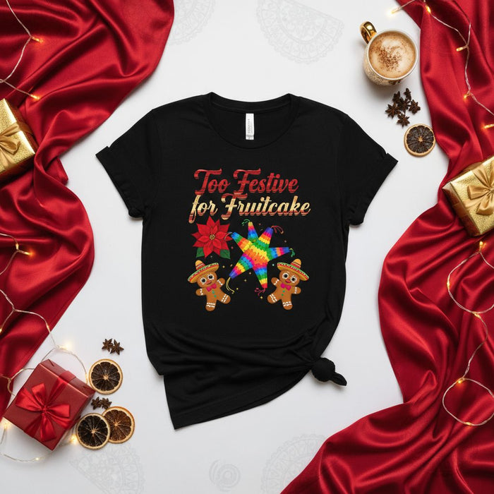 Too Festive for Fruitcake Funny Christmas Shirt, Gingerbread Sombrero, Pinata, Poinsettia, Mexican Holiday Fiesta T-Shirt, Unisex Graphic Tee