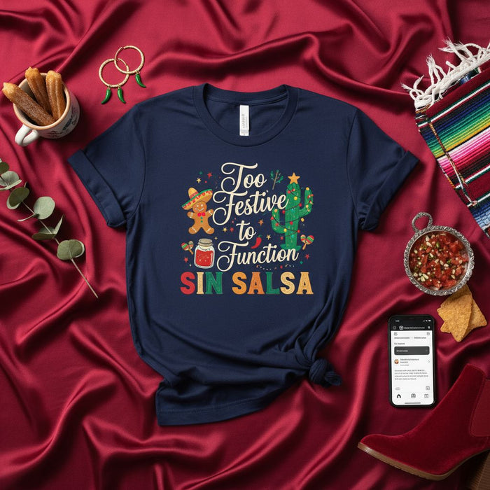 Too Festive to Function Sin Salsa Shirt, Funny Mexican Christmas Fiesta Holiday Tee, Gingerbread Man Sombrero Cactus Cinco de Mayo Party Unisex T-Shirt